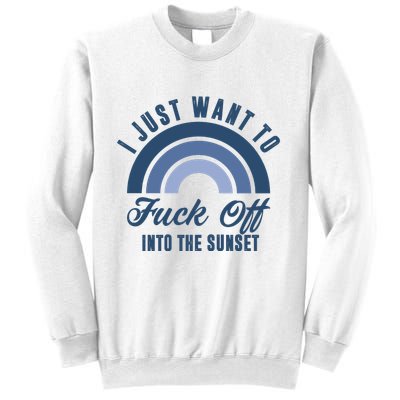 I Just Want To Fuck Off Into The Sunset Funny Sweatshirt