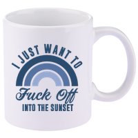 I Just Want To Fuck Off Into The Sunset Funny 11oz C Handle Ceramic Mug