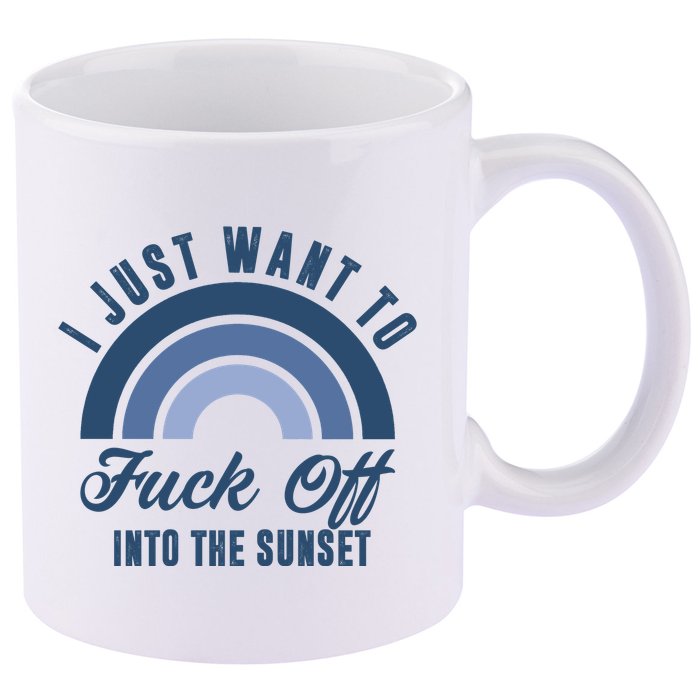 I Just Want To Fuck Off Into The Sunset Funny 11oz C Handle Ceramic Mug