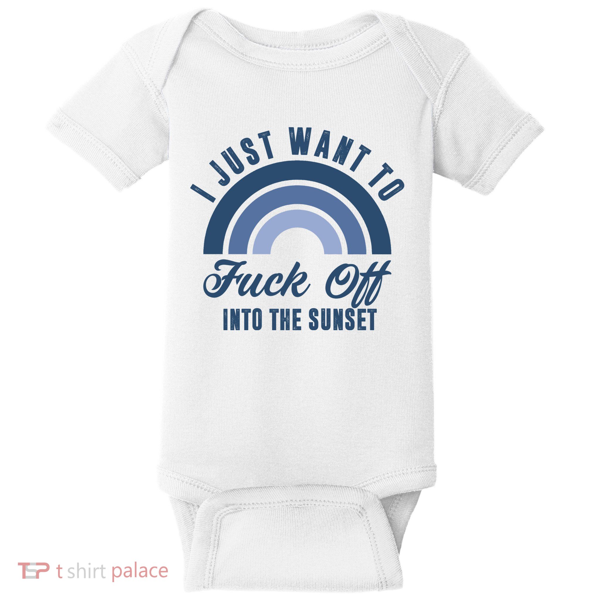 I Just Want To Fuck Off Into The Sunset Funny Baby Bodysuit