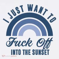 I Just Want To Fuck Off Into The Sunset Funny Baby Bodysuit