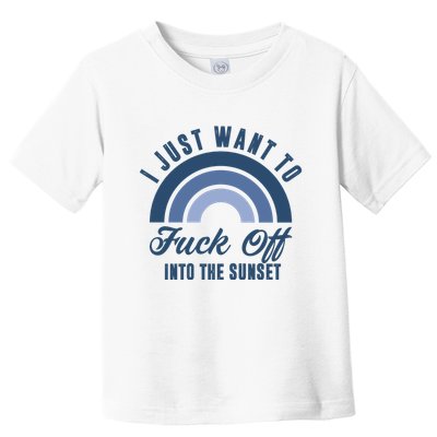 I Just Want To Fuck Off Into The Sunset Funny Toddler T-Shirt