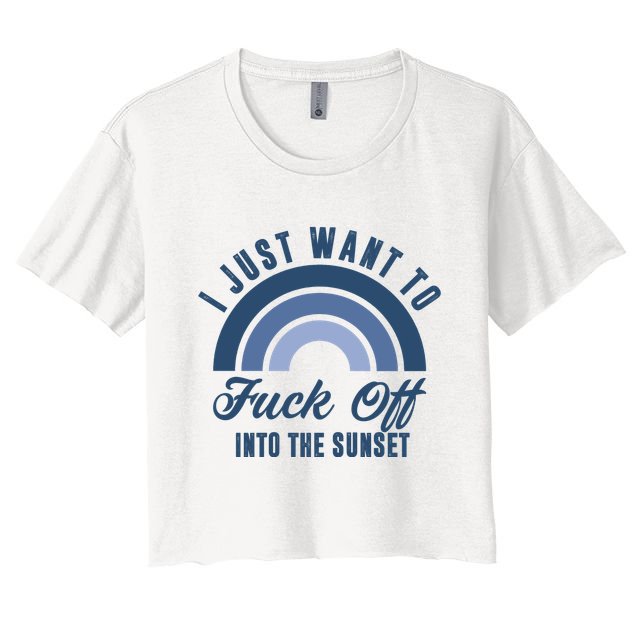 I Just Want To Fuck Off Into The Sunset Funny Crop Top