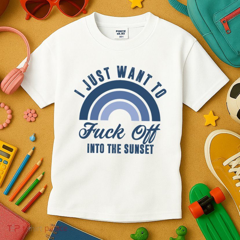 I Just Want To Fuck Off Into The Sunset Funny Kids T-Shirt