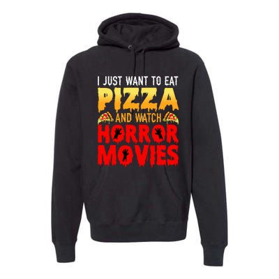 I Just Want To Eat Pizza And Watch Horror Movies Halloween Premium Hoodie