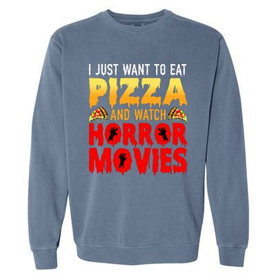 I Just Want To Eat Pizza And Watch Horror Movies Halloween Garment-Dyed Sweatshirt