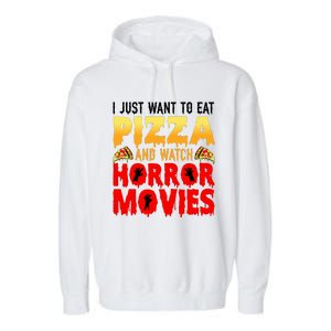 I Just Want To Eat Pizza And Watch Horror Movies Halloween Garment-Dyed Fleece Hoodie