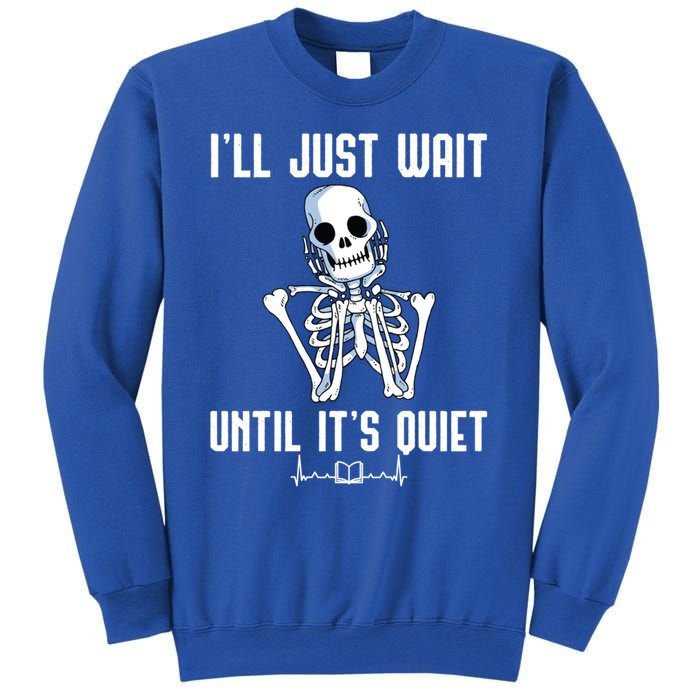 ILl Just Wait Until ItS Quiet Halloween Skeleton Teacher Cute Gift Sweatshirt