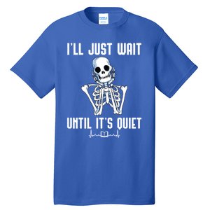 ILl Just Wait Until ItS Quiet Halloween Skeleton Teacher Cute Gift Tall T-Shirt