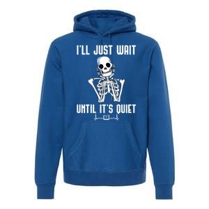 ILl Just Wait Until ItS Quiet Halloween Skeleton Teacher Cute Gift Premium Hoodie