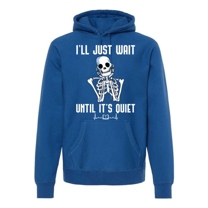 ILl Just Wait Until ItS Quiet Halloween Skeleton Teacher Cute Gift Premium Hoodie