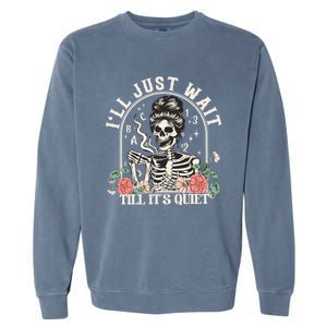 ILl Just Wait Till ItS Quiet Teacher Skeleton Halloween Gift Garment-Dyed Sweatshirt