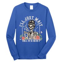 ILl Just Wait Till ItS Quiet Teacher Skeleton Halloween Gift Long Sleeve Shirt