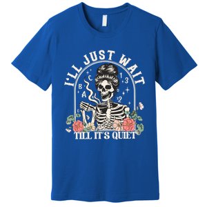 ILl Just Wait Till ItS Quiet Teacher Skeleton Halloween Gift Premium T-Shirt