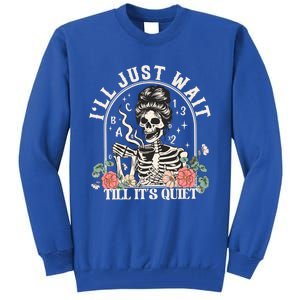 ILl Just Wait Till ItS Quiet Teacher Skeleton Halloween Gift Tall Sweatshirt