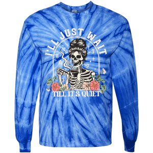 ILl Just Wait Till ItS Quiet Teacher Skeleton Halloween Gift Tie-Dye Long Sleeve Shirt