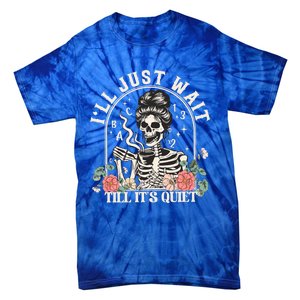 ILl Just Wait Till ItS Quiet Teacher Skeleton Halloween Gift Tie-Dye T-Shirt