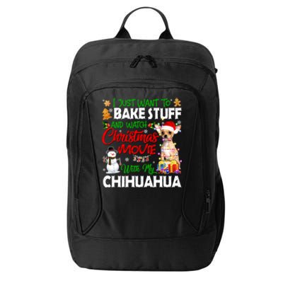 I Just Want To Bake Stuff And Christmas Movie With Chihuahua Great Gift City Backpack