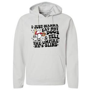 I Just Wanna Eat Hot Dogs & Tell The Umpire He's Blind Performance Fleece Hoodie