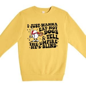 I Just Wanna Eat Hot Dogs & Tell The Umpire He's Blind Premium Crewneck Sweatshirt