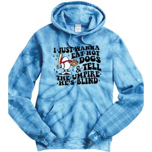 I Just Wanna Eat Hot Dogs & Tell The Umpire He's Blind Tie Dye Hoodie