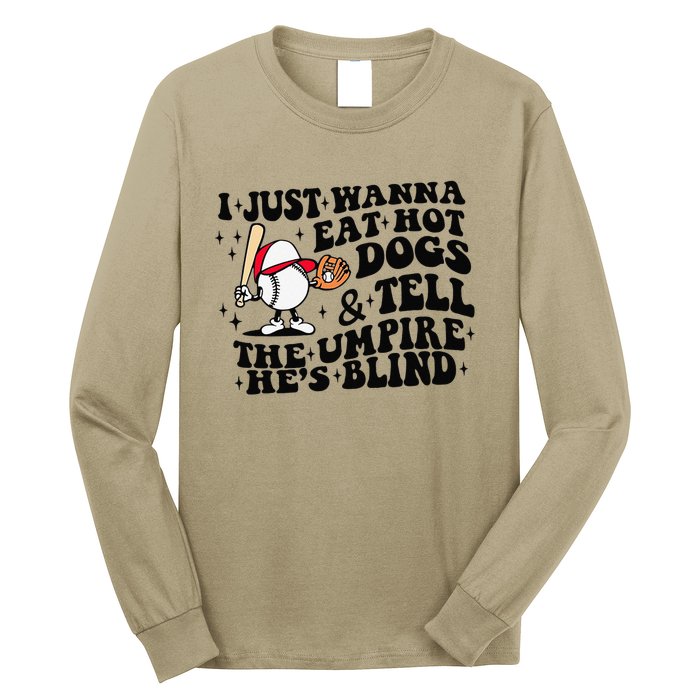 I Just Wanna Eat Hot Dogs & Tell The Umpire He's Blind Long Sleeve Shirt