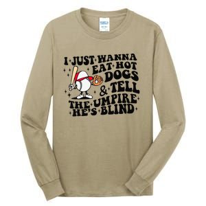 I Just Wanna Eat Hot Dogs & Tell The Umpire He's Blind Tall Long Sleeve T-Shirt