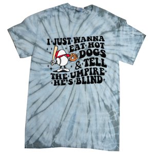 I Just Wanna Eat Hot Dogs & Tell The Umpire He's Blind Tie-Dye T-Shirt