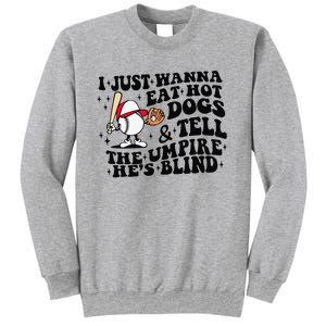 I Just Wanna Eat Hot Dogs & Tell The Umpire He's Blind Sweatshirt