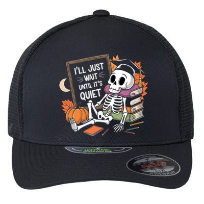 ILl Just Wait Until ItS Quiet Halloween Teacher Gift Flexfit Unipanel Trucker Cap