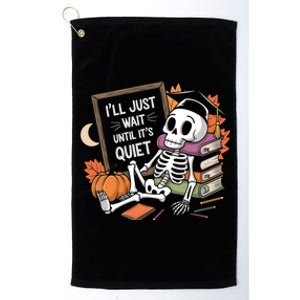 ILl Just Wait Until ItS Quiet Halloween Teacher Gift Platinum Collection Golf Towel