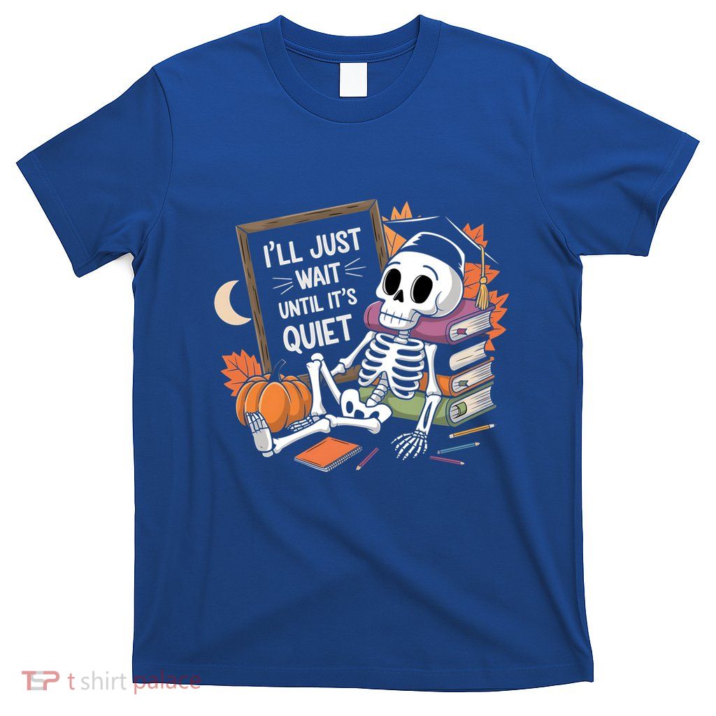 ILl Just Wait Until ItS Quiet Halloween Teacher Gift T-Shirt
