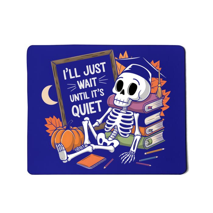 ILl Just Wait Until ItS Quiet Halloween Teacher Gift Mousepad