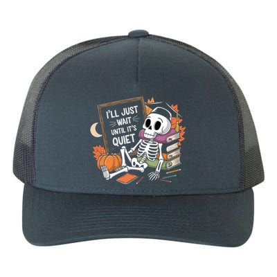 ILl Just Wait Until ItS Quiet Halloween Teacher Gift Yupoong Adult 5-Panel Trucker Hat