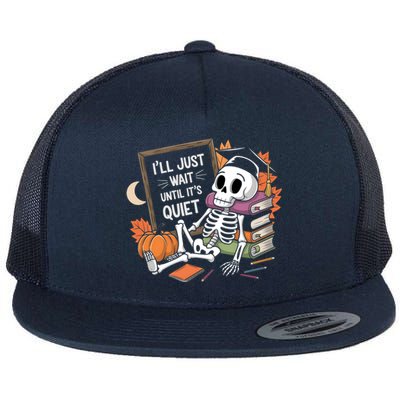 ILl Just Wait Until ItS Quiet Halloween Teacher Gift Flat Bill Trucker Hat