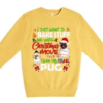 I Just Want To Bake Stuff And Watch Christmas Movie With Pug Gift Premium Crewneck Sweatshirt