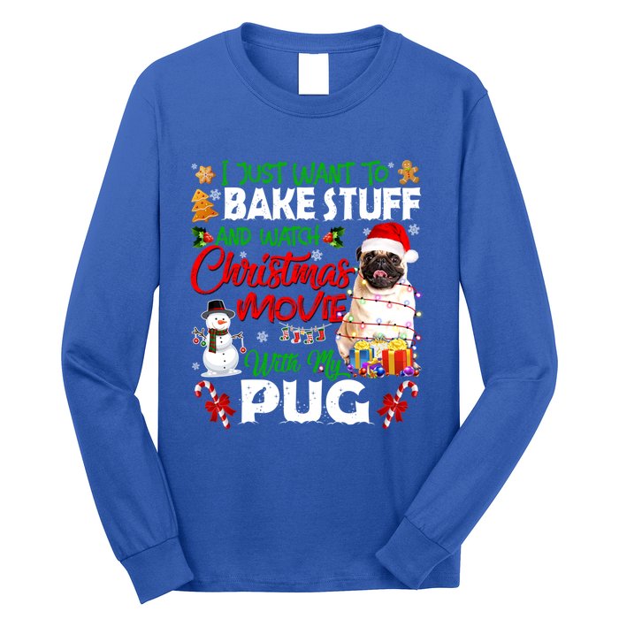 I Just Want To Bake Stuff And Watch Christmas Movie With Pug Gift Long Sleeve Shirt