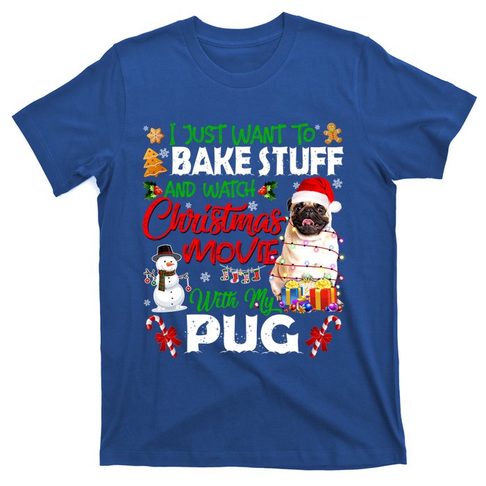 I Just Want To Bake Stuff And Watch Christmas Movie With Pug Gift T-Shirt