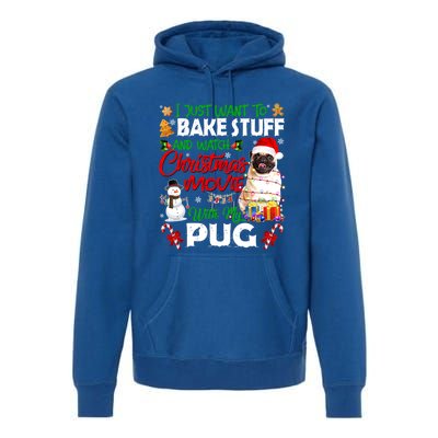 I Just Want To Bake Stuff And Watch Christmas Movie With Pug Gift Premium Hoodie