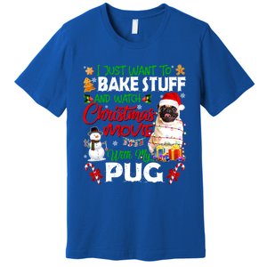 I Just Want To Bake Stuff And Watch Christmas Movie With Pug Gift Premium T-Shirt