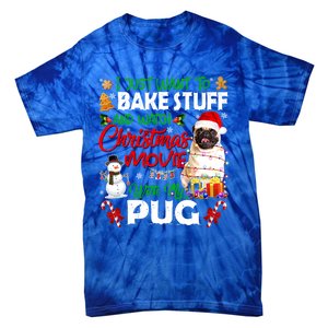 I Just Want To Bake Stuff And Watch Christmas Movie With Pug Gift Tie-Dye T-Shirt