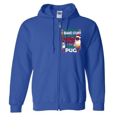 I Just Want To Bake Stuff And Watch Christmas Movie With Pug Gift Full Zip Hoodie