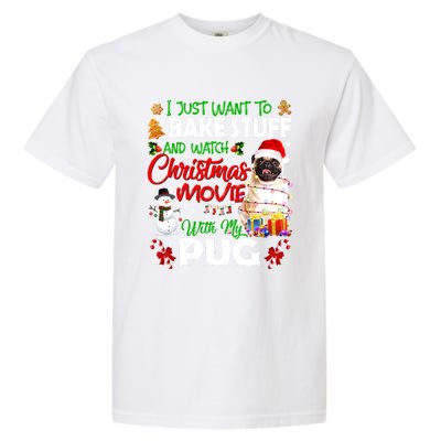 I Just Want To Bake Stuff And Watch Christmas Movie With Pug Gift Garment-Dyed Heavyweight T-Shirt