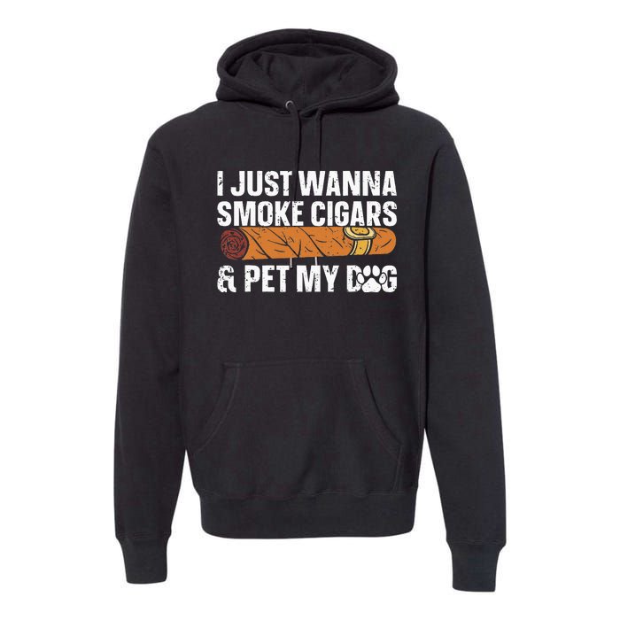 I Just Wanna Smoke Cigars And Pet My Dog Cigar Lounge Premium Hoodie