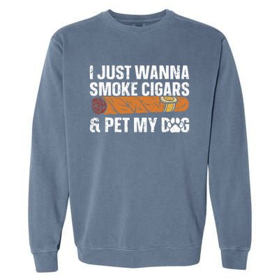 I Just Wanna Smoke Cigars And Pet My Dog Cigar Lounge Garment-Dyed Sweatshirt