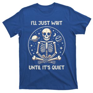 ILl Just Wait Until ItS Quiet Skeleton Halloween Vibes Gift T-Shirt