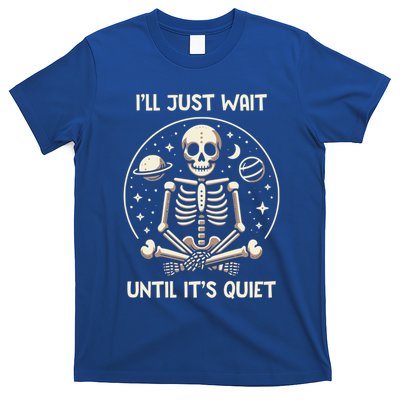 ILl Just Wait Until ItS Quiet Skeleton Halloween Vibes Gift T-Shirt