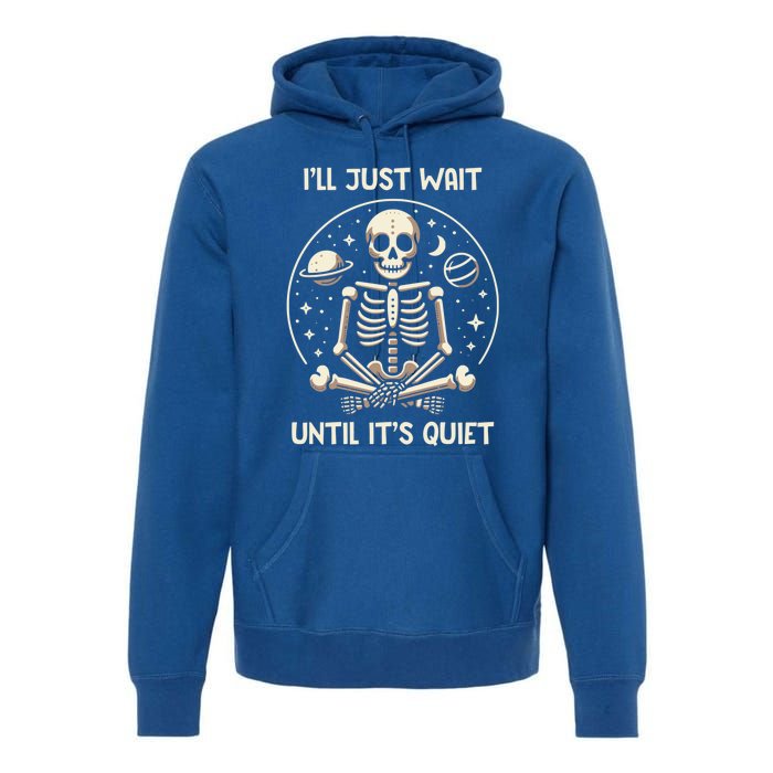 ILl Just Wait Until ItS Quiet Skeleton Halloween Vibes Gift Premium Hoodie