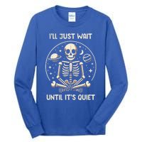 ILl Just Wait Until ItS Quiet Skeleton Halloween Vibes Gift Tall Long Sleeve T-Shirt