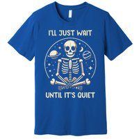 ILl Just Wait Until ItS Quiet Skeleton Halloween Vibes Gift Premium T-Shirt